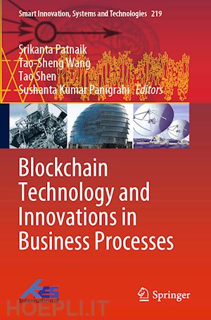 patnaik srikanta (curatore); wang tao-sheng (curatore); shen tao (curatore); panigrahi sushanta kumar (curatore) - blockchain technology and innovations in business processes