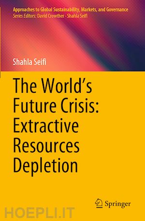 seifi shahla - the world’s future crisis: extractive resources depletion