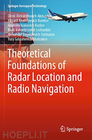 akmaykin denis alexandrovich; bolelov eduard anatolyevich; kozlov anatoliy ivanovich; lezhankin boris valentinovich; svistunov alexander evgenievich; shatrakov yury grigorievich - theoretical foundations of radar location and radio navigation