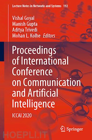 goyal vishal (curatore); gupta manish (curatore); trivedi aditya (curatore); kolhe mohan l. (curatore) - proceedings of international conference on communication and artificial intelligence