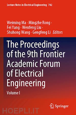 ma weiming (curatore); rong mingzhe (curatore); yang fei (curatore); liu wenfeng (curatore); wang shuhong (curatore); li gengfeng (curatore) - the proceedings of the 9th frontier academic forum of electrical engineering