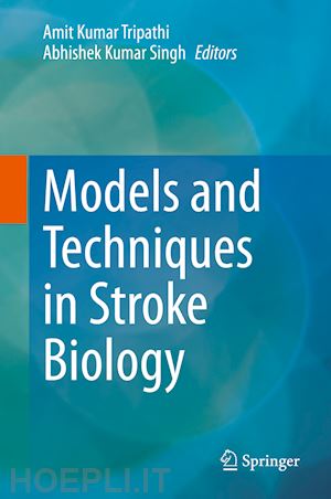 tripathi amit kumar (curatore); singh abhishek kumar (curatore) - models and techniques in stroke biology