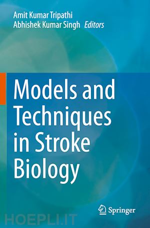 tripathi amit kumar (curatore); singh abhishek kumar (curatore) - models and techniques in stroke biology