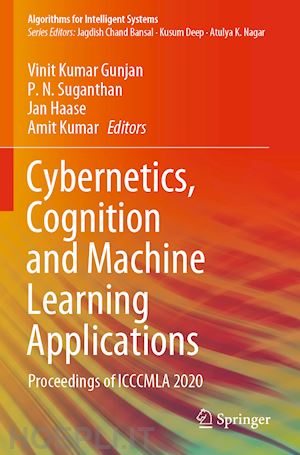 gunjan vinit kumar (curatore); suganthan p. n. (curatore); haase jan (curatore); kumar amit (curatore) - cybernetics, cognition and machine learning applications