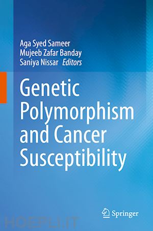 sameer aga syed (curatore); banday mujeeb zafar (curatore); nissar saniya (curatore) - genetic polymorphism and cancer susceptibility