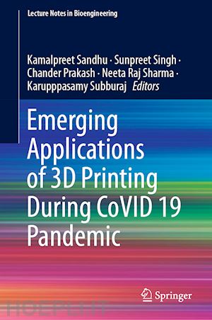 sandhu kamalpreet (curatore); singh sunpreet (curatore); prakash chander (curatore); sharma neeta raj (curatore); subburaj karupppasamy (curatore) - emerging applications of 3d printing during covid 19 pandemic