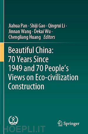 pan jiahua (curatore); gao shiji (curatore); li qingrui (curatore); wang jinnan (curatore); wu dekai (curatore); huang chengliang (curatore) - beautiful china: 70 years since 1949 and 70 people’s views on eco-civilization construction