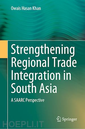 khan owais hasan - strengthening regional trade integration in south asia