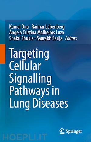 dua kamal (curatore); löbenberg raimar (curatore); malheiros luzo Ângela cristina (curatore); shukla shakti (curatore); satija saurabh (curatore) - targeting cellular signalling pathways in lung diseases