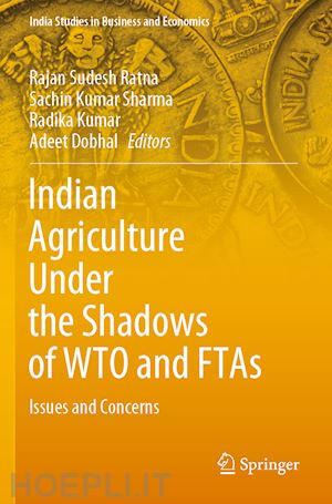 sudesh ratna rajan (curatore); sharma sachin kumar (curatore); kumar radika (curatore); dobhal adeet (curatore) - indian agriculture under the shadows of wto and ftas