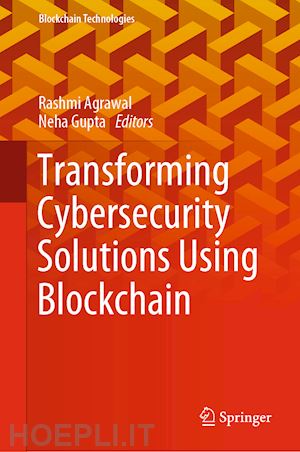 agrawal rashmi (curatore); gupta neha (curatore) - transforming cybersecurity solutions using blockchain