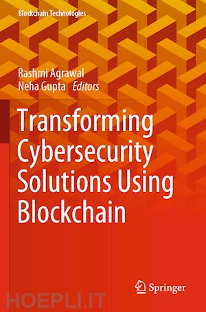 agrawal rashmi (curatore); gupta neha (curatore) - transforming cybersecurity solutions using blockchain