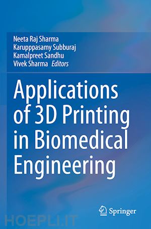 sharma neeta raj (curatore); subburaj karupppasamy (curatore); sandhu kamalpreet (curatore); sharma vivek (curatore) - applications of 3d printing in biomedical engineering