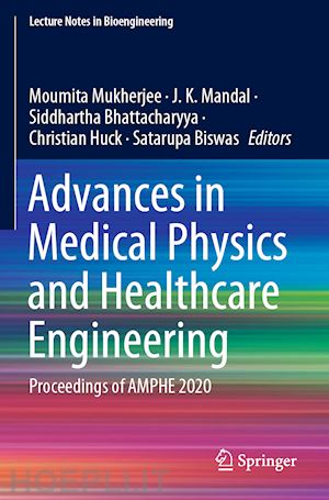 mukherjee moumita (curatore); mandal j.k. (curatore); bhattacharyya siddhartha (curatore); huck christian (curatore); biswas satarupa (curatore) - advances in medical physics and healthcare engineering