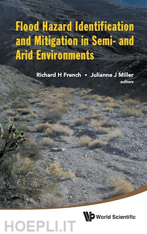 french richard h. (curatore); miller julianne j. (curatore) - flood hazard identification and mitigation in semi- and arid environments