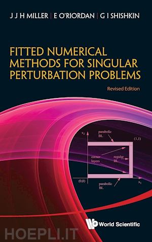 miller j j h; o'riordan e.; shishkin g.i. - fitted numerical methods for singular perturbation problems