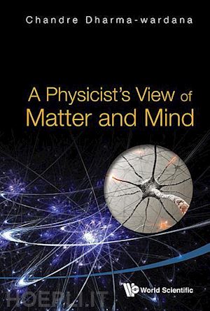 dharma-wardana chandre - a physicist's view of matter and mind