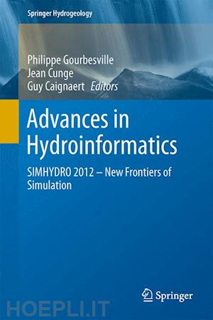 gourbesville philippe (curatore); cunge jean (curatore); caignaert guy (curatore) - advances in hydroinformatics