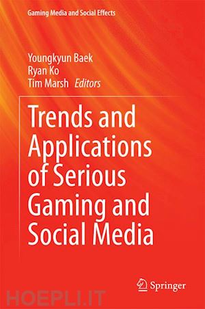 baek youngkyun (curatore); ko ryan (curatore); marsh tim (curatore) - trends and applications of serious gaming and social media