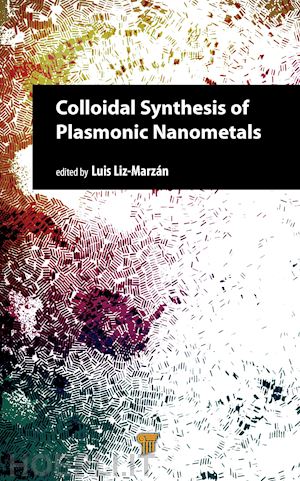 liz-marzán luis (curatore) - colloidal synthesis of plasmonic nanometals