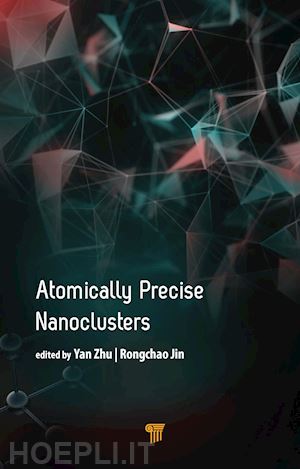 jin rongchao (curatore); zhu yan (curatore) - atomically precise nanoclusters