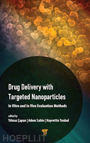 Çapan yilmaz (curatore); sahin adem (curatore); tonbul hayrettin (curatore) - drug delivery with targeted nanoparticles