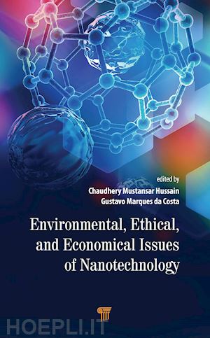 hussain chaudhery mustansar (curatore); da costa gustavo marques (curatore) - environmental, ethical, and economical issues of nanotechnology