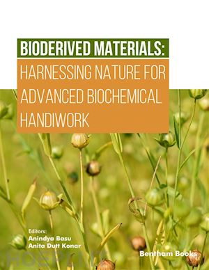 anindya basu; anita dutt konar - bioderived materials: harnessing nature for advanced biochemical handiwork