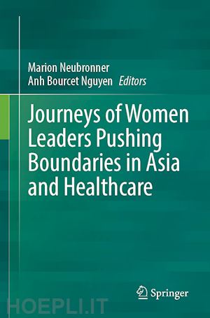 neubronner marion (curatore); bourcet nguyen anh (curatore) - journeys of women leaders pushing boundaries in asia and healthcare