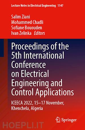 ziani salim (curatore); chadli mohammed (curatore); bououden sofiane (curatore); zelinka ivan (curatore) - proceedings of the 5th international conference on electrical engineering and control applications–volume 1