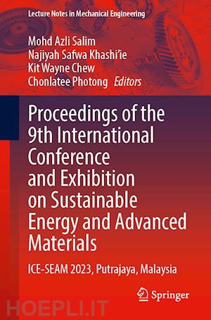 salim mohd azli (curatore); khashi’ie najiyah safwa (curatore); chew kit wayne (curatore); photong chonlatee (curatore) - proceedings of the 9th international conference and exhibition on sustainable energy and advanced materials