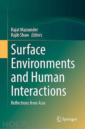 mazumder rajat (curatore); shaw rajib (curatore) - surface environments and human interactions