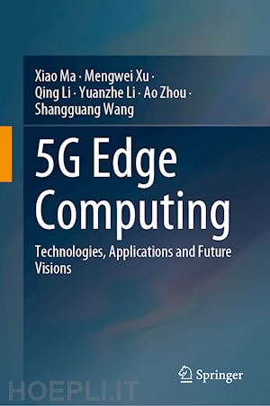 ma xiao; xu mengwei; li qing; li yuanzhe; zhou ao; wang shangguang - 5g edge computing