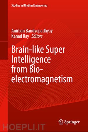 bandyopadhyay anirban (curatore); ray kanad (curatore) - brain-like super intelligence from bio-electromagnetism