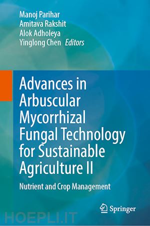 parihar manoj (curatore); rakshit amitava (curatore); adholeya alok (curatore); chen yinglong (curatore) - arbuscular mycorrhizal fungi in sustainable agriculture: nutrient and crop management