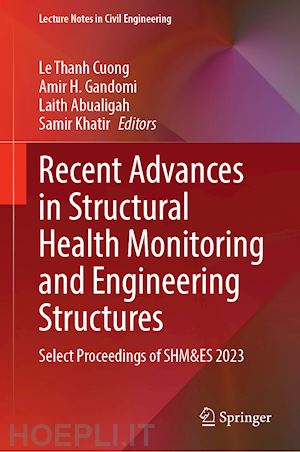 cuong le thanh (curatore); gandomi amir h. (curatore); abualigah laith (curatore); khatir samir (curatore) - recent advances in structural health monitoring and engineering structures