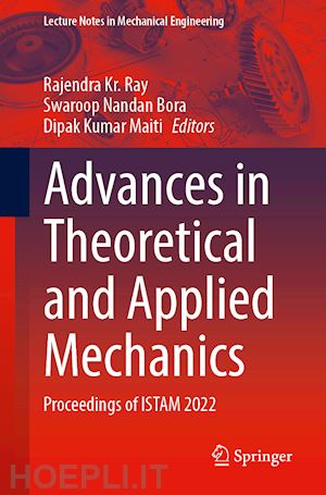 ray rajendra k. (curatore); bora swaroop nandan (curatore); maiti dipak kumar (curatore) - advances in theoretical and applied mechanics