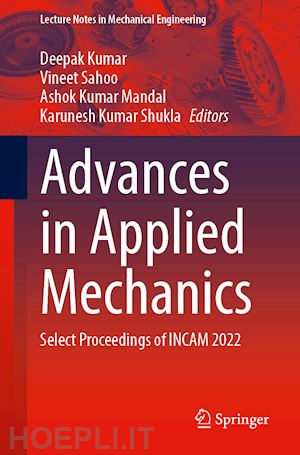 kumar deepak (curatore); sahoo vineet (curatore); mandal ashok kumar (curatore); shukla karunesh kumar (curatore) - advances in applied mechanics