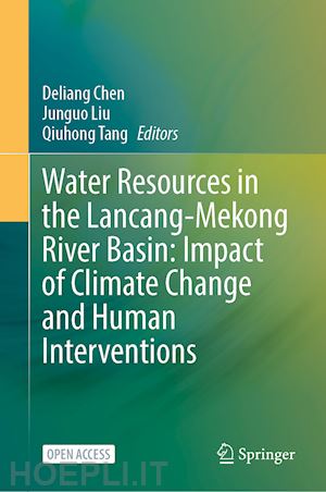 chen deliang (curatore); liu junguo (curatore); tang qiuhong (curatore) - water resources in the lancang-mekong river basin: impact of climate change and human interventions