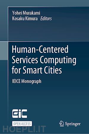 murakami yohei (curatore); kimura kosaku (curatore) - human-centered services computing for smart cities