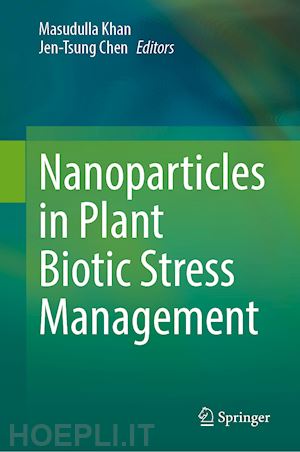 khan masudulla (curatore); chen jen-tsung (curatore) - nanoparticles in plant biotic stress management