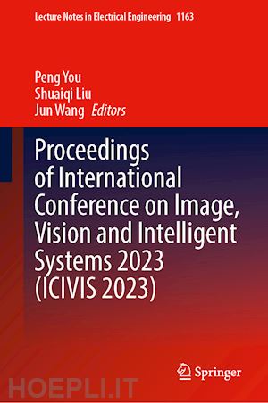 you peng (curatore); liu shuaiqi (curatore); wang jun (curatore) - proceedings of international conference on image, vision and intelligent systems 2023 (icivis 2023)