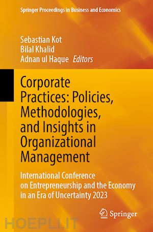 kot sebastian (curatore); khalid bilal (curatore); haque adnan ul (curatore) - corporate practices: policies, methodologies, and insights in organizational management