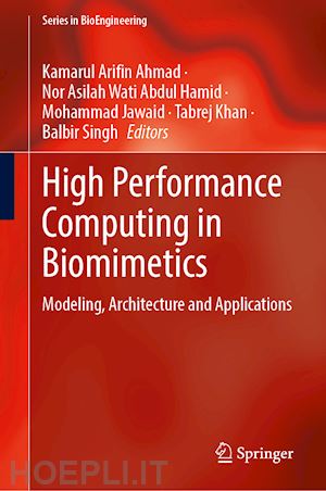 ahmad kamarul arifin (curatore); hamid nor asilah wati abdul (curatore); jawaid mohammad (curatore); khan tabrej (curatore); singh balbir (curatore) - high performance computing in biomimetics