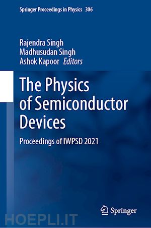 singh rajendra (curatore); singh madhusudan (curatore); kapoor ashok (curatore) - the physics of semiconductor devices