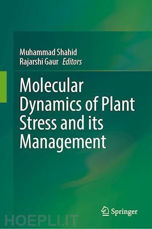 shahid muhammad (curatore); gaur rajarshi (curatore) - molecular dynamics of plant stress and its management