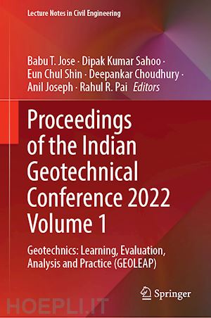 jose babu t. (curatore); sahoo dipak kumar (curatore); shin eun chul (curatore); choudhury deepankar (curatore); joseph anil (curatore); pai rahul r. (curatore) - proceedings of the indian geotechnical conference 2022 volume 1