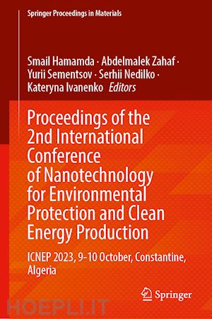 hamamda smail (curatore); zahaf abdelmalek (curatore); sementsov yurii (curatore); nedilko serhii (curatore); ivanenko kateryna (curatore) - proceedings of the 2nd international conference of nanotechnology for environmental protection and clean energy production