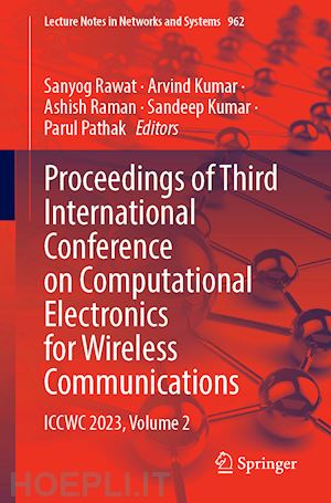 rawat sanyog (curatore); kumar arvind (curatore); raman ashish (curatore); kumar sandeep (curatore); pathak parul (curatore) - proceedings of third international conference on computational electronics for wireless communications