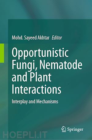 akhtar mohd. sayeed (curatore) - opportunistic fungi, nematode and plant interactions